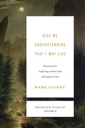 Book cover of Give Me Understanding That I May Live by Mark Talbot