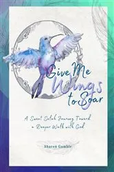 Book cover of Give Me Wings to Soar by Sharon Gamble