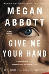 Book cover of Give Me Your Hand by Megan Abbott