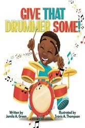 Book cover of Give That Drummer Some! by Jamila A Green