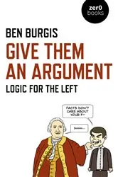 Book cover of Give Them an Argument by Ben Burgis