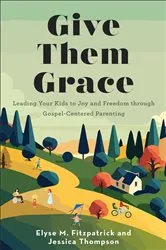 Book cover of Give Them Grace by Elyse M. Fitzpatrick