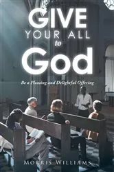 Book cover of Give Your All to God by Morris Williams