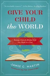 Book cover of Give Your Child the World by Jamie C. Martin