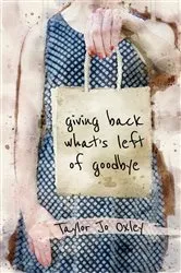 Book cover of giving back what's left of goodbye by Oxley, Taylor , Jo