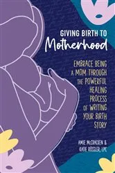 Book cover of Giving Birth to Motherhood by Amie McCracken