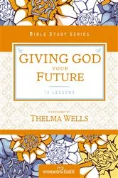 Book cover of Giving God Your Future by Women of Faith