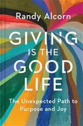 Book cover of Giving Is the Good Life by Randy Alcorn