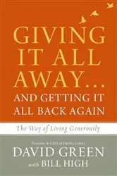 Book cover of Giving It All Away…and Getting It All Back Again by David Green