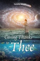 Book cover of Giving Thanks to Thee by Natalie Wright