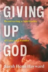 Book cover of Giving Up God by Sarah Henn Hayward