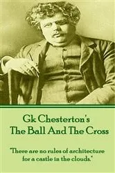 Book cover of GK Chesterton - The Ball And The Cross by GK Chesterton