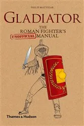 Book cover of Gladiator: The Roman Fighter's [Unofficial] Manual by Philip Matyszak