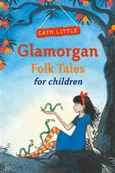 Book cover of Glamorgan Folk Tales for Children by Cath Little