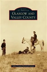 Book cover of Glasgow and Valley County by Valley County Historical Society