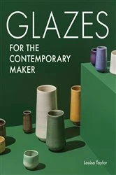 Book cover of Glazes for the Contemporary Maker by Louisa Taylor