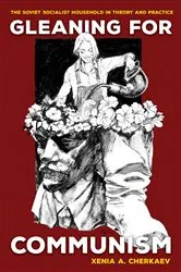 Book cover of Gleaning for Communism by Xenia A. Cherkaev