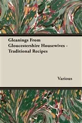 Book cover of Gleanings from Gloucestershire Housewives - Traditional Recipes by Various