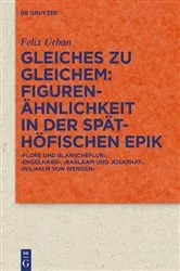 Book cover of Gleiches zu Gleichem: Figurenähnlichkeit in der späthöfischen Epik by Felix Urban