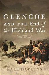 Book cover of Glencoe and the End of the Highland War by Paul Hopkins
