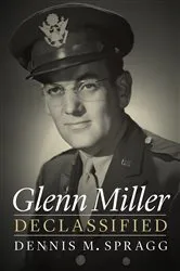 Book cover of Glenn Miller Declassified by Dennis M. Spragg