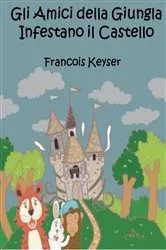 Book cover of Gli Amici della Giungla Infestano il Castello by Francois Keyser