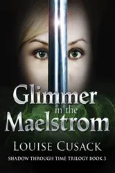 Book cover of Glimmer in the Maelstrom: Shadow Through Time 3 by Louise Cusack