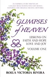 Book cover of Glimpses of Heaven: Lessons on Faith and Hope, Love and Joy - Volume One by Roela Victoria Rivera