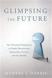 Book cover of Glimpsing the Future by Murray J. Harris