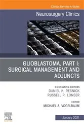 Book cover of Glioblastoma, Part I: Surgical Management and Adjuncts, An Issue of Neurosurgery Clinics of North America, E-Book by Michael A Vogelbaum