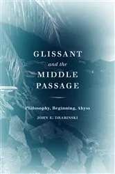 Book cover of Glissant and the Middle Passage by John E. Drabinski