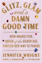 Book cover of Glitz, Glam, and a Damn Good Time by Jennifer Wright