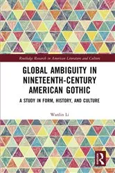 Book cover of Global Ambiguity in Nineteenth-Century American Gothic by Wanlin Li