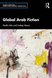 Book cover of Global Arab Fiction by Nadia Atia