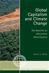 Book cover of Global Capitalism and Climate Change: The Need for an Alternative World System by Hans A. Baer