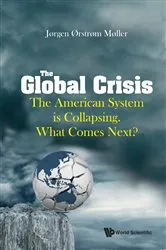 Book cover of Global Crisis, The: The American System Is Collapsing. What Comes Next? by Joergen Oerstroem Moeller