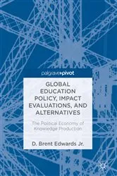 Book cover of Global Education Policy, Impact Evaluations, and Alternatives by D. Brent Edwards Jr.