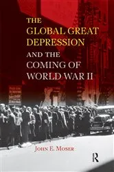 Book cover of Global Great Depression and the Coming of World War II by John E. Moser