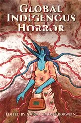 Book cover of Global Indigenous Horror by Naomi Simone Borwein