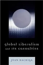 Book cover of Global Liberalism and Its Casualties by Jean Kachiga