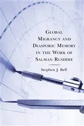 Book cover of Global Migrancy and Diasporic Memory in the work of Salman Rushdie by Stephen J. Bell