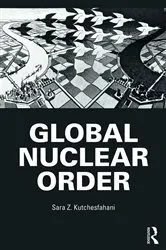 Book cover of Global Nuclear Order by Sara Z. Kutchesfahani