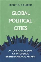 Book cover of Global Political Cities by Kent E. Calder