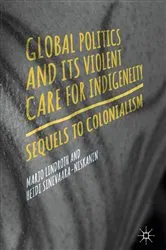 Book cover of Global Politics and Its Violent Care for Indigeneity by Unknown