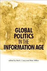 Book cover of Global politics in the information age by Mark J. Lacy