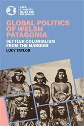 Book cover of Global Politics of Welsh Patagonia by Lucy Taylor