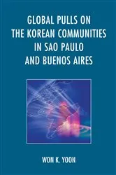 Book cover of Global Pulls on the Korean Communities in Sao Paulo and Buenos Aires by Won K. Yoon
