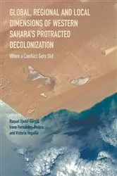 Book cover of Global, Regional and Local Dimensions of Western Sahara’s Protracted Decolonization by Raquel Ojeda-Garcia
