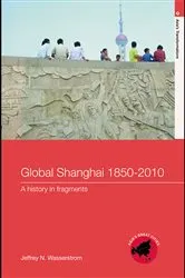 Book cover of Global Shanghai, 1850-2010 by Jeffrey N Wasserstrom