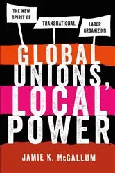 Book cover of Global Unions, Local Power by Jamie K. McCallum